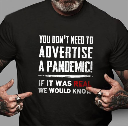 273010785 271560418419999 4073544261785496341 n You don't need to advertise a pandemic if it was real we would know shirt