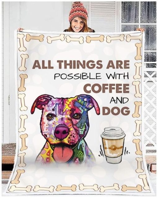 All things are possible with coffee and dog fleece blanket