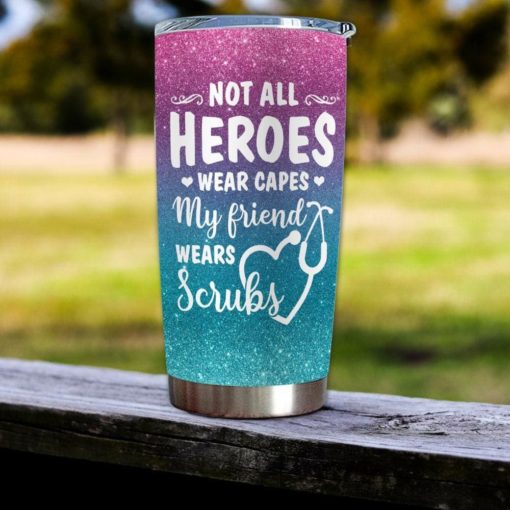 16390334473bc8e719c0 Gift For Friend Not All Heroes Wear Capes My Friend Wears Scrubs - Tumbler