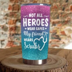 1639033447539ac82a5d Gift For Friend Not All Heroes Wear Capes My Friend Wears Scrubs - Tumbler
