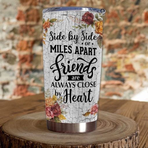 163903344769c5509531 Gift For Friend Sister By Side Or Miles Apart Friends Are Always Close By Heart - Tumbler