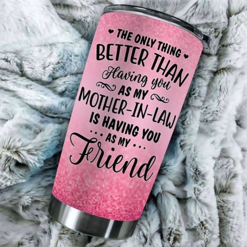 1639033447fefad88ec0 Gift For Mother-In-Law The Only Thing Better Than Having You As My MIL Is Having You As My Friend - Tumbler
