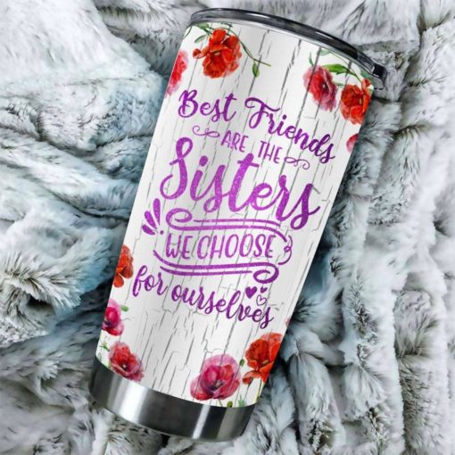 16390334480b215c7e59 Gift For Friend Best Friends Are The Sisters We Choose For Ourselves - Tumbler