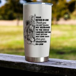 16390334487a155ada33 Gift For Mother-In-Law Thanks For Not Selling My Husband To The Circus Tiger Art - Tumbler