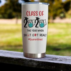 163903344913c4a4ce54 Gift For Friend Class Of 2020 The Year When Sh#t Got Real - Tumbler