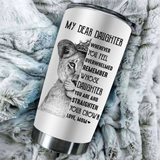 163903345091c07a81ec Gift For Daughter Whenever You Feel Overwhelmed Remember Straighten Your Crown From Mom Lion Crown Art - Tumbler
