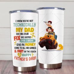 1639033451b68f56cff8 Gift For Dad I Know You're Not Technically But You Still Fix The Things That I Break Happy Father's Day - Tumbler