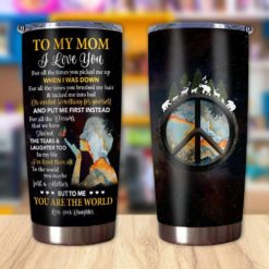 1639033452e2204fcbf6 Gift For Mom To The World You May Be Just A Mother But To Me You're The World I Love You - Tumbler