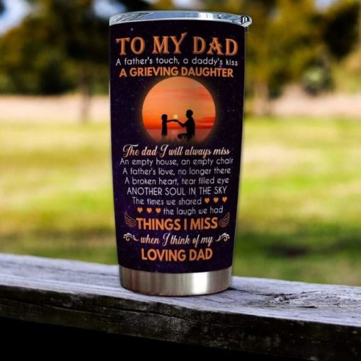16390334543c10023bbe Gift For Dad A Father's Touch A Daddy's Kiss The Dad I Will Always Miss - Tumbler