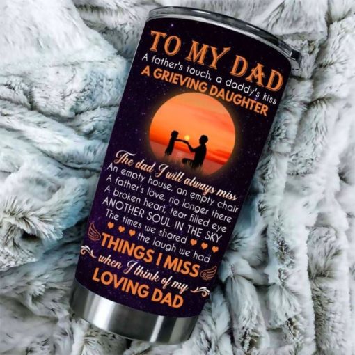 16390334548cefbf61b0 Gift For Dad A Father's Touch A Daddy's Kiss The Dad I Will Always Miss - Tumbler