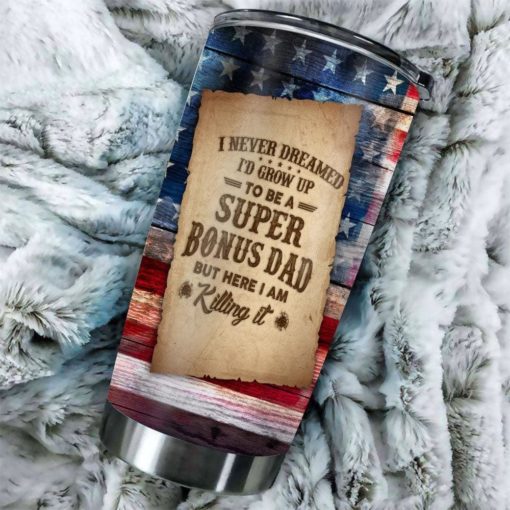 163903345642616aeedf Gift For Dad Bonus Dad American Flag I Never Dreamed I'd Grow Up To Be A Super Bonus Dad - Tumbler