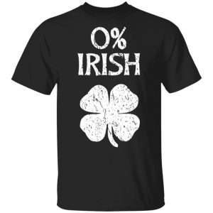 0 Irish Shamrock St Patricks Day Graphic Funny Shirt 0% Irish shamrock st Patrick’s day graphic funny shirt
