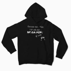 Excuse me while I drink my mega pint of wine hoodie Excuse me while I drink my mega pint of wine shirt