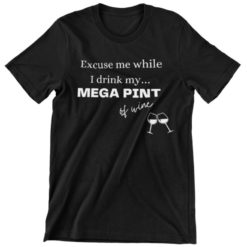 Excuse me while I drink my mega pint of wine shirt 1 Excuse me while I drink my mega pint of wine hoodie