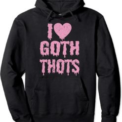 I Love Goth Thots hoodie I love goth thots sweatshirt