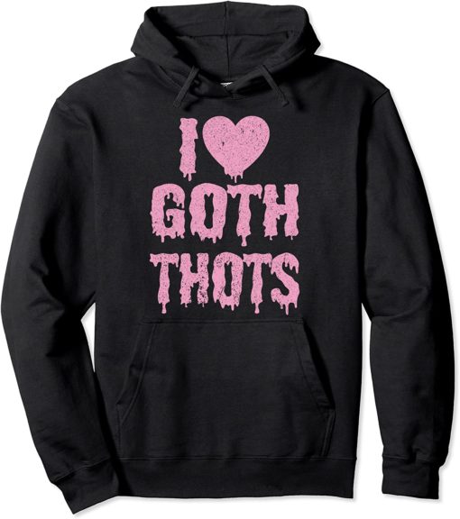 I Love Goth Thots hoodie I love goth thots hoodie