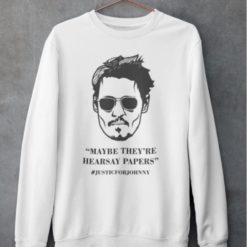 Johnny Maybe theyre hearsay papers sweatshirt Johnny maybe they're hearsay papers hoodie