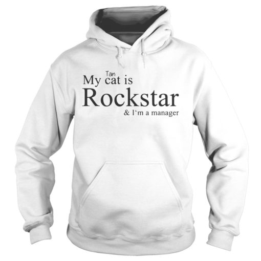 My Cat Is Rockstar And Im A Manager Hoodie My cat is Rockstar and I’m manager hoodie
