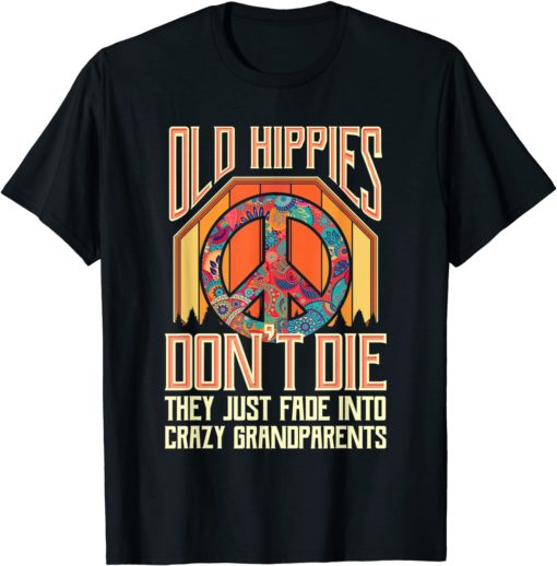 Old hippies dont die they just fade into crazy grandparents shirt Old hippies don't die they just fade into crazy grandparents shirt