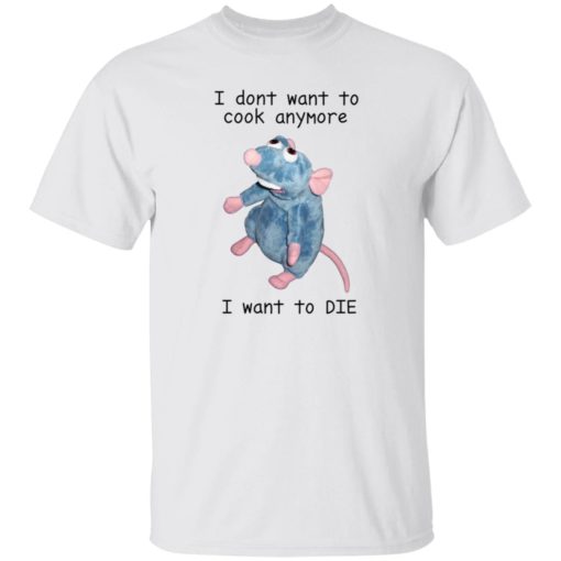 Remy rat I dont want to cook anymore I want to die shirt Remy rat I dont want to cook anymore I want to die shirt