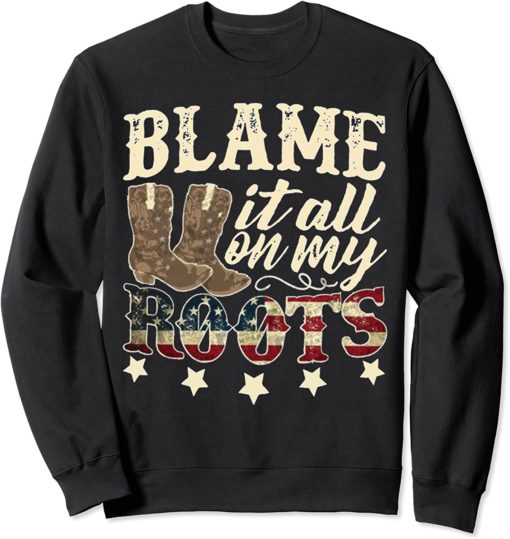 blame it all on my roots sweatshirt