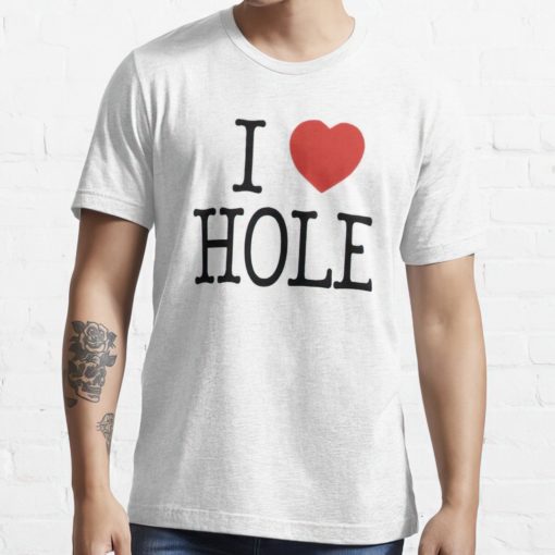 i love hole shirt I love hole shirt