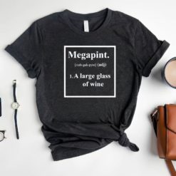 Megapint a large glass of wine shirt