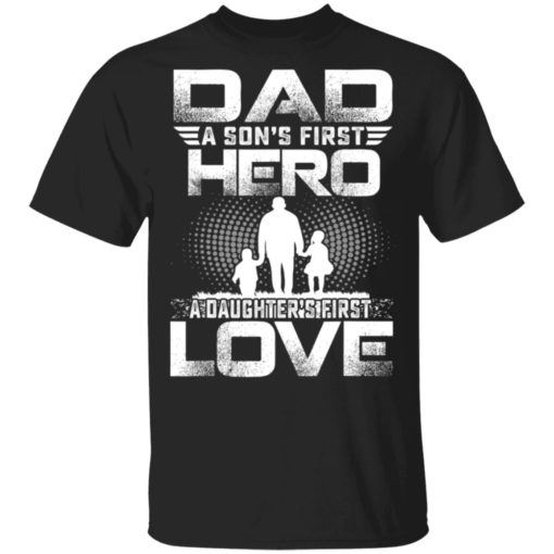redirect 1029 Dad a son’s first hero a daughters first love shirt
