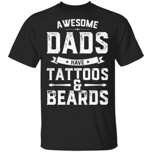 redirect 1105 Awesome dads have tattoos and beards shirt