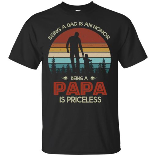 redirect 119 Being a dad is an honor being a papa is priceless vintage shirt