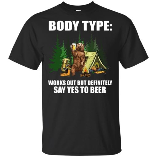 redirect 1201 Bear body type works out definitely say yes to beer shirt