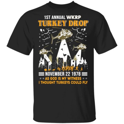 redirect 1226 1st annual wkrp turkey drop November 22 1978 as God is my witness I thought Turkeys could fly shirt