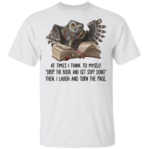 redirect 1587 The owl At times i think to myself drop the book and get stuff done shirt