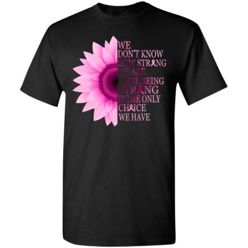 redirect 165 Being strong pink flower breast cancer awareness shirt