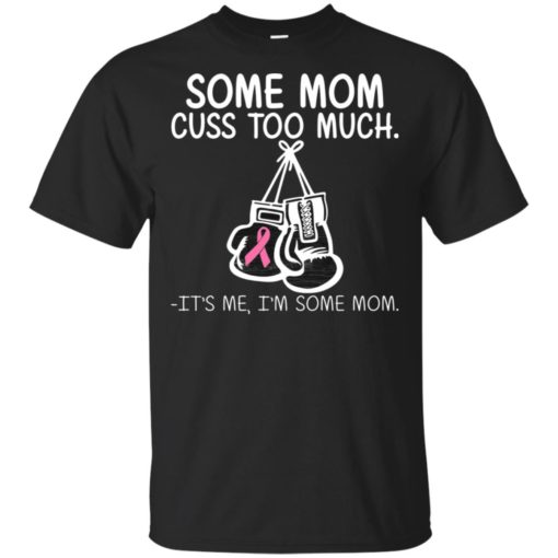 redirect 5296 Breast Cancer awareness boxing Some mom cuss too much It’s me I’m some mom shirt
