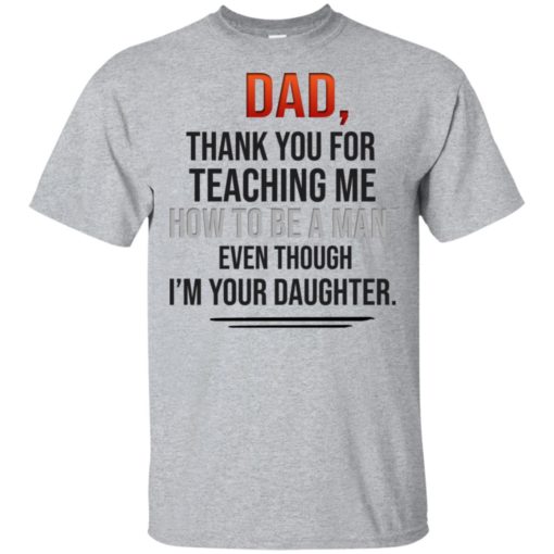 redirect 730 Dad thank you for teaching me how to be a man even though I’m your Daughter shirt