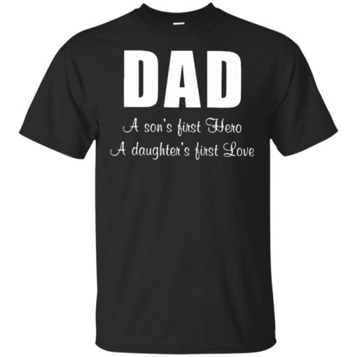 redirect 7552 Dad a son’s first hero a daughter’s first love shirt