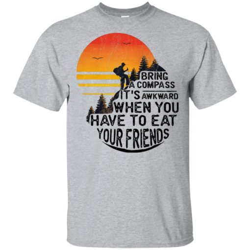redirect 7989 Bring a compass It’s awkward when you have to eat your friends Camping shirt