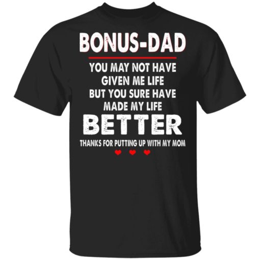 redirect 871 Bonus dad you may not have given me life but you sure have made my life better shirt