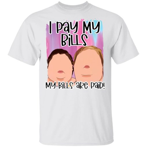 redirect03042021190314 1000 pound Sisters I pay my bills my bills are paid funny shirt
