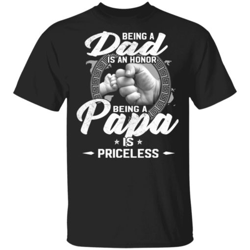 redirect03222021110334 Being a dad is an honor being a papa is priceless shirt