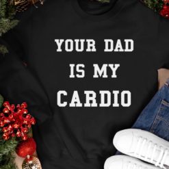 regular 2 Your Dad is my cardio sweatshirt