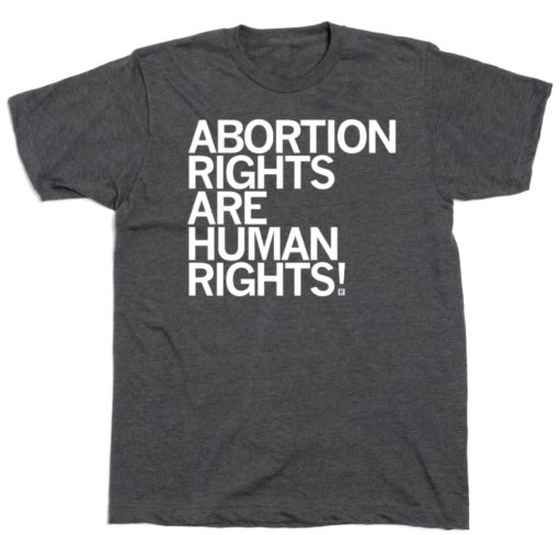 Abortion right are human rights t-shirt