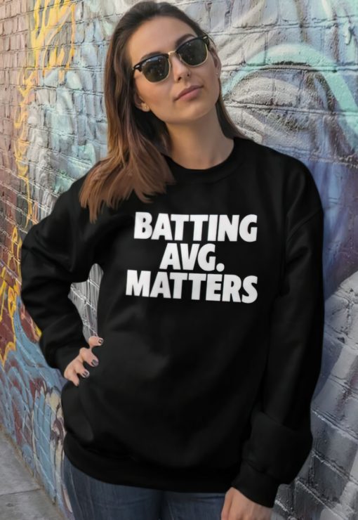 Batting avg matters sweatshirt Batting avg matters shirt
