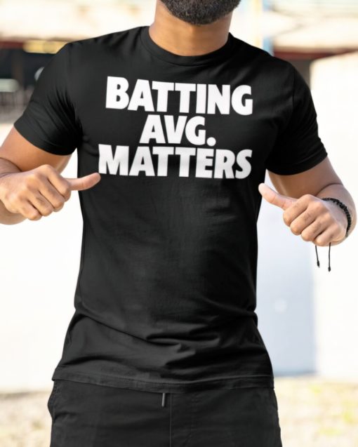 Batting avg matters shirt