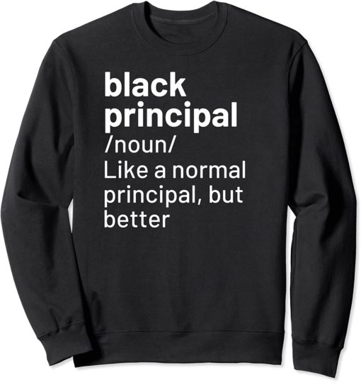 Black principal definition like a normal principal but better sweatshirt Black principal definition sweatshirt