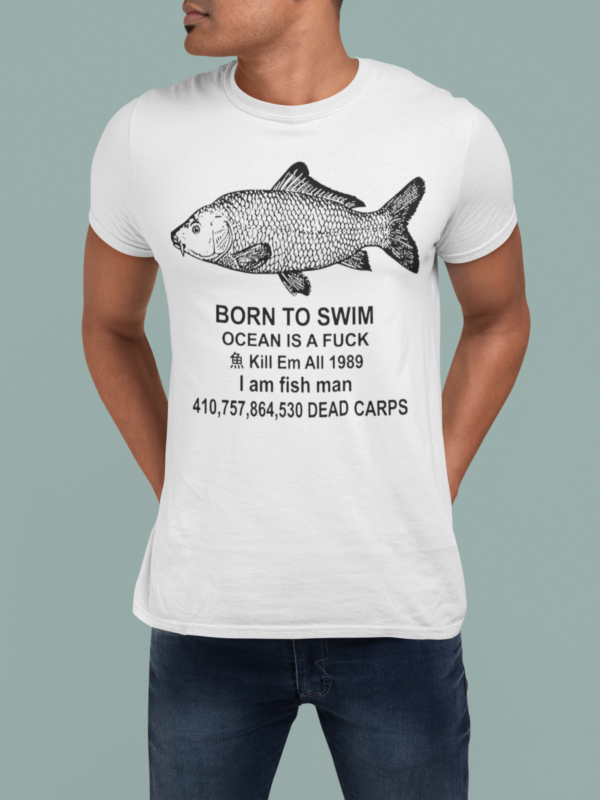 Born to swim ocean is a f*ck kill em all 1989 I am fish man dead