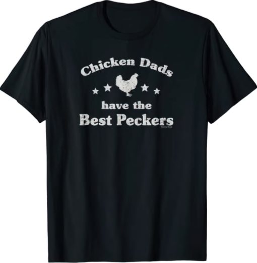 Chicken Dads have the best peckers t-shirt
