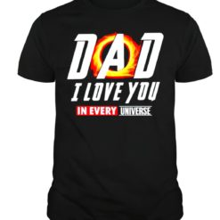 Dad I love you in evey universe t-shirt