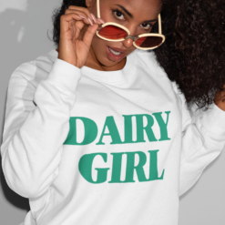 Dairy girl sweatshirts